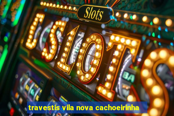 travestis vila nova cachoeirinha